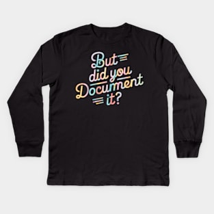 But Did You Document It Kids Long Sleeve T-Shirt